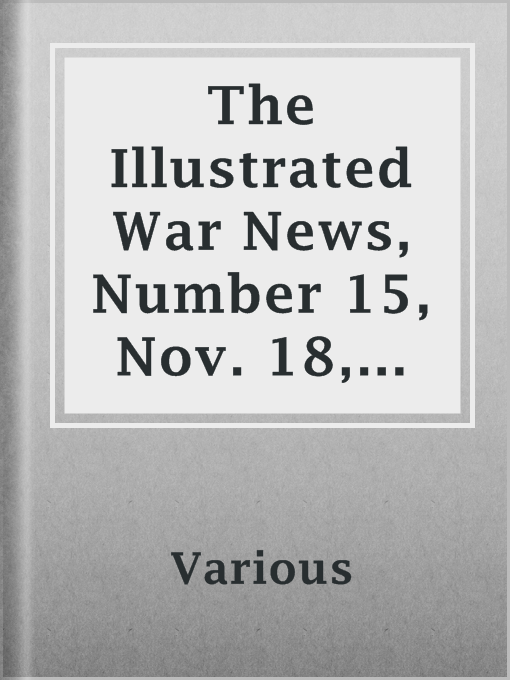 Title details for The Illustrated War News, Number 15, Nov. 18, 1914 by Various - Available
